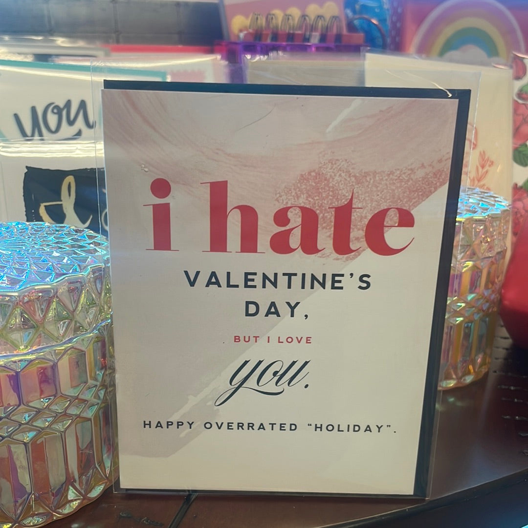 Hate Valentines but Love You