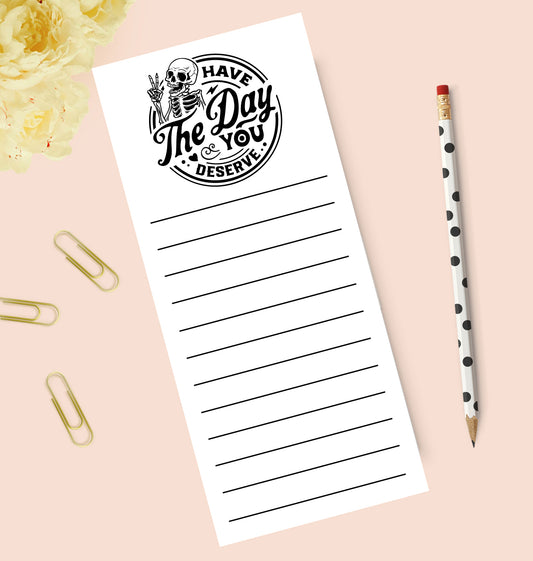 Have the Day you Deserve Halloween Notepad