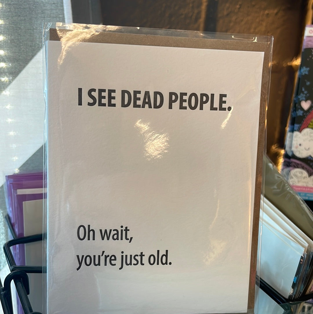 I see dead people…you’re just old card