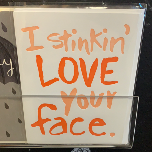 Stinkin’ Love Your face