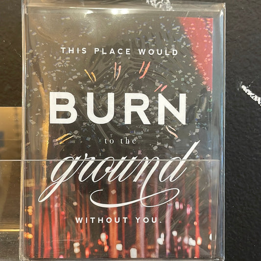 Place would burn without you card