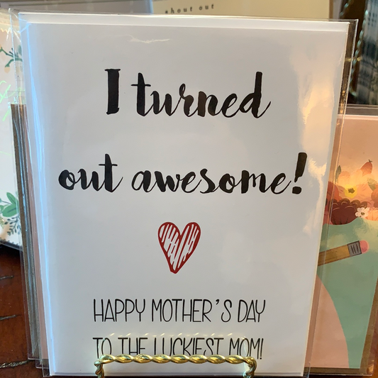 I Turned Out Great Mother’s Day card