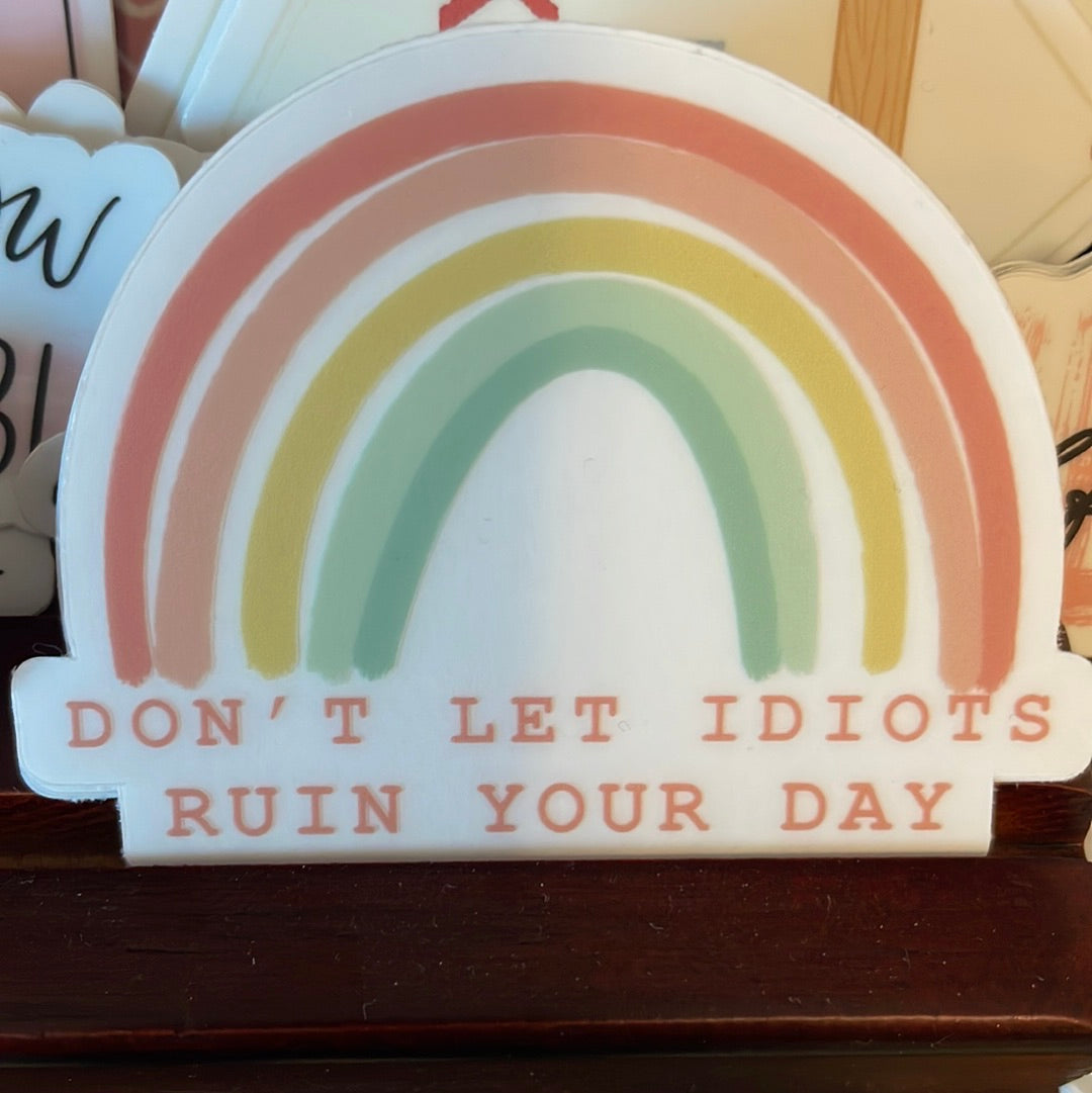 Don’t let idiots ruin your day sticker